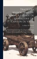 Traité Des Manoeuvres Du Canon, À L'usage De L'artillerie Du Canton De Vaud