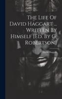 The Life Of David Haggart ... Written By Himself [Ed. By G. Robertson]