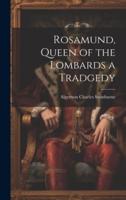 Rosamund, Queen of the Lombards a Tradgedy