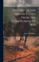 History of the United States From the Compromise of 1850; Volume 4