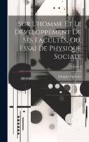 Sur L'homme Et Le Développement De Ses Facultés, Ou, Essai De Physique Sociale; Volume 2