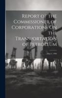 Report of the Commissioner of Corporations On the Transportation of Petroleum