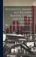 Rodbertus' Angriff Auf Ricardos Renten-Theorie Und Der Lexis-Diehl'sche Rettungsversuch ...