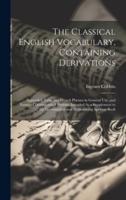 The Classical English Vocabulary, Containing Derivations