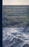 Édits, Ordonnances Royaux, Déclarations Et Arrêts Du Conseil D'état Du Roi Concernant Canada; Volume 1