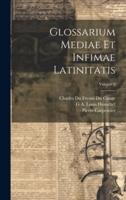 Glossarium Mediae Et Infimae Latinitatis; Volume 2