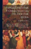 Papeles Ineditos Y Obras Selecias Del Doctor Mora