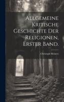 Allgemeine Kritische Geschichte Der Religionen, Erster Band.
