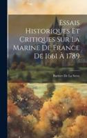 Essais Historiques Et Critiques Sur La Marine De France De 1661 À 1789