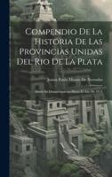 Compendio De La Historia De Las Provincias Unidas Del Rio De La Plata