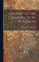 History of the Crusades, Tr. By W. Robson