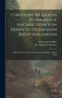 Christoph Weidlichs Zuverlässige Nachrichten Von Denen Ietztlebenden Rechtsgelehrten