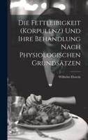 Die Fettleibigkeit (Korpulenz) Und Ihre Behandlung Nach Physiologischen Grundsätzen