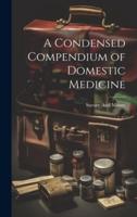 A Condensed Compendium of Domestic Medicine