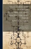 An Elementary Book On Electricity and Magnetism and Their Applications