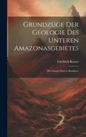 Grundzüge Der Geologie Des Unteren Amazonasgebietes
