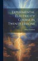 Experimental Electricity Course in Twenty Lessons