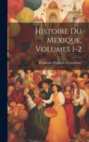 Histoire Du Mexique, Volumes 1-2