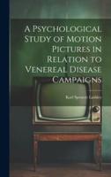 A Psychological Study of Motion Pictures in Relation to Venereal Disease Campaigns