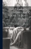 The Dramatic Works and Poems of James Shirley,