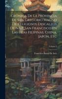 Crónica De La Provincia De San Gregorio Magno De Religiosos Descalzos De N.S.P. San Francisco En Las Islas Filipinas, China, Japón, Etc; Volume 2