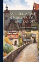 Fair Isle, a Tale in Verse Tr. By a Shetlander