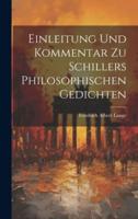 Einleitung Und Kommentar Zu Schillers Philosophischen Gedichten
