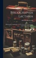Bibliographia Lactaria; Bibliographie Générale Des Travaux Parus Sur Le Lait Et Sur L'allaitement Jusqu'en 1899