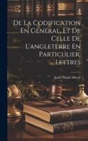 De La Codification En Général, Et De Celle De L'angleterre En Particulier, Lettres