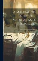 A Manual of Nursing, Medical and Surgical