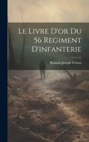 Le Livre D'or Du 56 Regiment D'infanterie