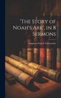 'The Story of Noah's Ark', in 8 Sermons