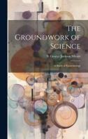The Groundwork of Science