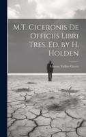 M.T. Ciceronis De Officiis Libri Tres, Ed. By H. Holden