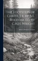 The Footsteps of Christ, Tr. By A.E. Rodham, Ed. By C.H.H. Wright