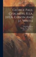 George Paul Chalmers, R.s.a. [By A. Gibson And J.f. White]