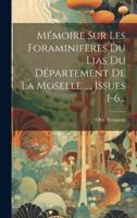 Mémoire Sur Les Foraminifères Du Lias Du Département De La Moselle ..., Issues 1-6...