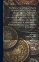 Numismata Imperatorum Romanorum A Trajano Decio Ad Palaelogos Augustos. Accessit Bibliotheca Nummaria, Sive Auctorum Qui De Re Nummariâ Scripserunt. Opera & Studio D. Anselmi Banduri......