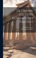 De Ordine Equestri Elephantino Diss. Hist