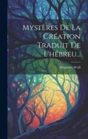 Mystères De La Création Traduit De L'hébreu...