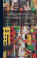 London And Its Teeming Toilers