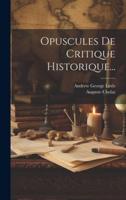 Opuscules De Critique Historique...