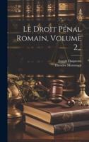 Le Droit Pénal Romain, Volume 2...