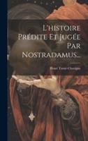 L'histoire Prédite Et Jugée Par Nostradamus...