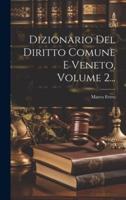 Dizionario Del Diritto Comune E Veneto, Volume 2...