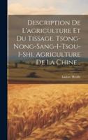 Description De L'agriculture Et Du Tissage. Tsong-Nong-Sang-I-Tsou-I-Shi. Agriculture De La Chine...