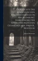Geschichte Des Evangelischen Kirchengesanges In Mecklenburg, Insbesondre Der Mecklenburgischen Gesangbücher. (Progr., Rostock)