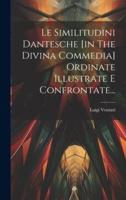 Le Similitudini Dantesche [In The Divina Commedia] Ordinate Illustrate E Confrontate...