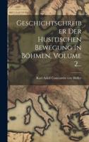 Geschichtschreiber Der Husitischen Bewegung In Böhmen, Volume 2...