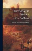 Historia De Espana Vindicada...